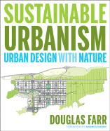 Sustainable Urbanism: Urban Design with Nature - Farr, Douglas