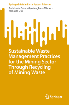 Sustainable Waste Management Practices for the Mining Sector Through Recycling of Mining Waste - Satapathy, Suchismita, and Mishra, Meghana, and Das, Manas R