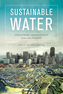 Sustainable Water: Challenges and Solutions from California - Lassiter, Allison (Editor)