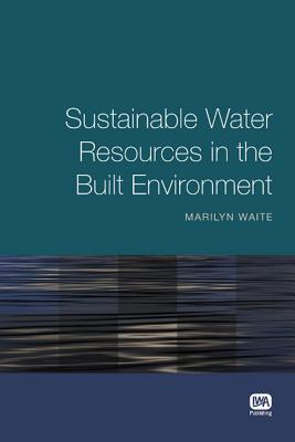 Sustainable Water Resources in the Built Environment - Waite, Marilyn
