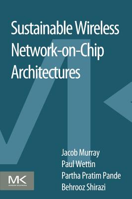 Sustainable Wireless Network-on-Chip Architectures - Murray, Jacob, and Wettin, Paul, and Pande, Partha Pratim