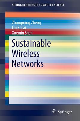 Sustainable Wireless Networks - Zheng, Zhongming, and Cai, Lin X, and Shen, Xuemin