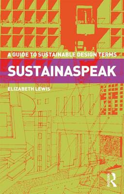 Sustainaspeak: A Guide to Sustainable Design Terms - Lewis, Elizabeth