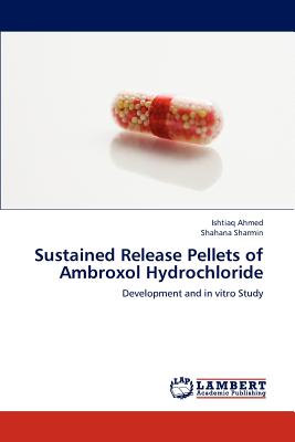 Sustained Release Pellets of Ambroxol Hydrochloride - Ahmed Ishtiaq, and Sharmin Shahana