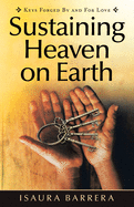 Sustaining Heaven on Earth: Keys Forged by and for Love