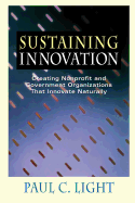Sustaining Innovation: Creating Nonprofit and Government Organizations That Innovate Naturally