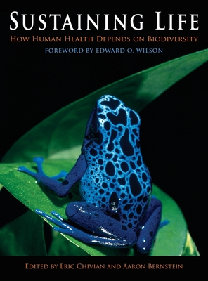 Sustaining Life: How Human Health Depends on Biodiversity - Chivian, Eric (Editor), and Bernstein, Aaron (Editor)