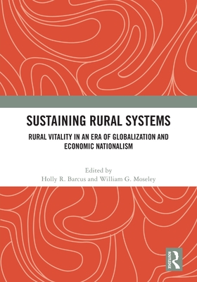 Sustaining Rural Systems: Rural Vitality in an Era of Globalization and Economic Nationalism - Barcus, Holly R (Editor), and Moseley, William G (Editor)