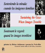 Sustaining the Gaze/Sosteniendo La Mirada: When Images Tremble/ Cuando Las Im - Rio, Nela, and Atkinson, Brian, and Miller, Elizabeth Gamble (Translated by)