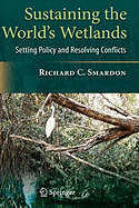 Sustaining the World's Wetlands: Setting Policy and Resolving Conflicts