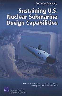 Sustaining U.S. Nuclear Submarine Design Capabilities, Executive Summary - Schank, John, and Arena, Mark, and DeLuca, Paul