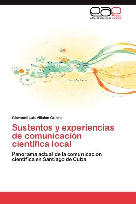 Sustentos y Experiencias de Comunicacion Cientifica Local - Villal N Garc a, Giovanni Luis