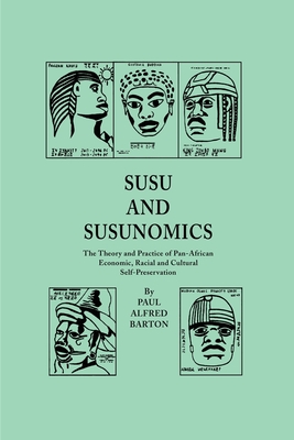 Susu & Susunomics: The Theory and Practice of Pan-African Economic, Racial and Cultural Self-Preservation - Barton, Paul Alfred