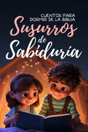 Susurros de Sabiduri a: Cuentos para Dormir de la Biblia