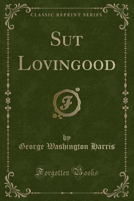 Sut Lovingood (Classic Reprint) - Harris, George Washington