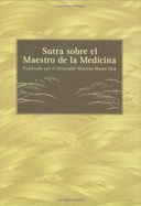 Sutra Sobre El Maestro de La Medicina: Sutra Sobre El Merito y Virtud de Los Votos Originales del Tath[agata Maestro de La Medicina Luz de Vaid[urya: Una Explicacion Simple