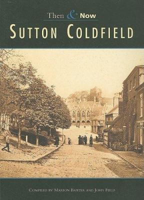 Sutton Coldfield - Baxter, Marian (Compiled by), and Field, John, MD (Compiled by)