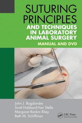 Suturing Principles and Techniques in Laboratory Animal Surgery: Manual and DVD - Bogdanske, John J