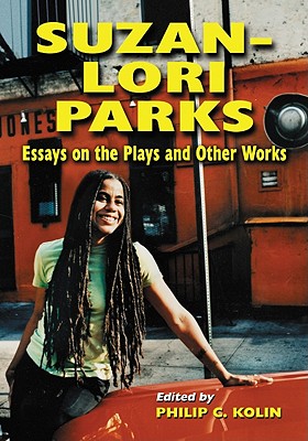 Suzan-Lori Parks: Essays on the Plays and Other Works - Kolin, Philip C (Editor)