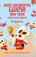 Suzie Celebrates Lunar New Year - Bilingual in English, Simplified Chinese, and Pinyin: Hardcover