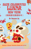 Suzie Celebrates Lunar New Year - Bilingual in English, Traditional Chinese, and Jyutping: Hardcover