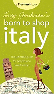 Suzy Gershman's Born to Shop Italy: The Ultimate Guide for Travelers Who Love to Shop