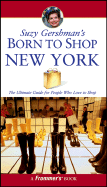 Suzy Gershman's Born to Shop New York: The Ultimate Guide for Travelers Who Love to Shop