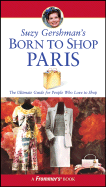 Suzy Gershman's Born to Shop Paris: The Ultimate Guide for People Who Love to Shop - Gershman, Suzy