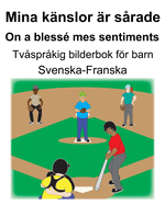 Svenska-Franska Mina knslor r srade/On a bless mes sentiments Tvsprkig bilderbok fr barn