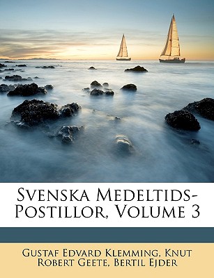 Svenska Medeltids-Postillor, Volume 3 - Klemming, Gustaf Edvard, and Geete, Knut Robert, and Ejder, Bertil