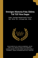 Sveriges Historia Fr?n ?ldsta Tid Till V?ra Dagar: Delen. Sveriges Nydaningstid, Fr?n ?r 1521 Till ?r 1611. AF Oskar Alin. 1878...