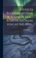 Sveriges Regeringsformer, 1632-1809, Samt Konungafrs?kringar 1611-1800...