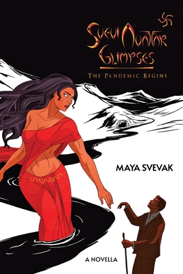 Svevi Avatar Glimpses: The Pandemic Begins, a Novella - Svevak, Maya