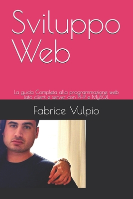 Sviluppo Web: La guida Completa alla programmazione web lato client e server con PHP e MySQL - Vulpio, Fabrice