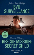 Svu Surveillance / Rescue Mission: Secret Child: Mills & Boon Heroes: Svu Surveillance (Heartland Heroes) / Rescue Mission: Secret Child (Stealth: Shadow Team)