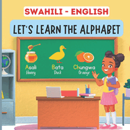 Swahili English, Let's Learn The Alphabet: A Bilingual Picture Book For Kids
