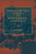 Swahili Muslim Publics and Postcolonial Experience