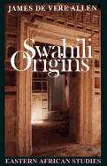 Swahili Origins: Swahili Culture and the Shungwaya Phenomenon