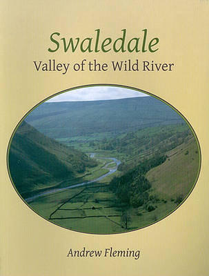 Swaledale: Valley of the Wold River - Fleming, Andrew