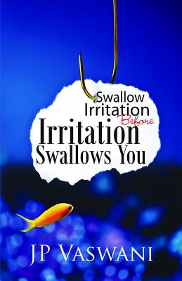 Swallow Irritation Before Irritation Swallows You - Vaswani, Jp