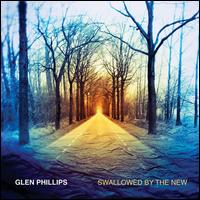 Swallowed by the New [Deluxe Edition] - Glen Phillips