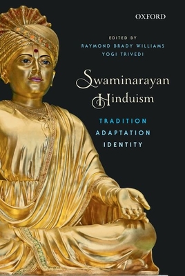 Swaminarayan Hinduism: Tradition, Adaptation, and Identity - Williams, Raymond Brady (Editor), and Trivedi, Yogi (Editor)
