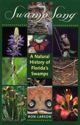 Swamp Song: A Natural History of Florida's Swamps - Larson, Ronald J