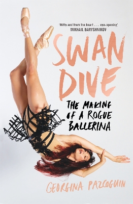 Swan Dive: The Making of a Rogue Ballerina - Pazcoguin, Georgina