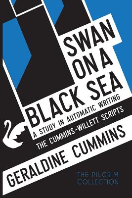 Swan on a Black Sea: A Study in Automatic Writing: The Cummins-Willett Scripts - Cummins, Geraldine
