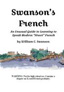 Swanson's French: An Unusual Guide to Learning to Speak Modern "Street" French