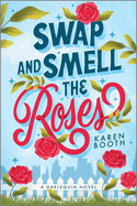 Swap and Smell the Roses: A Spicy Forced Proximity Enemies to Lovers Small Town Romance