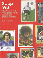 Swap Yer!: The Wonderful World of Football Cards and Sticker Albums