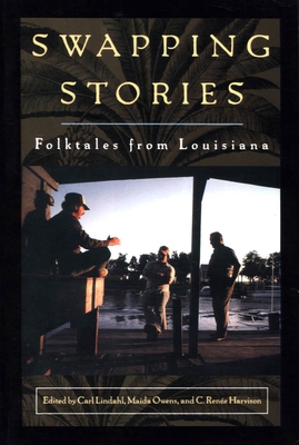 Swapping Stories: Folktales from Louisiana - Lindahl, Carl (Editor), and Owens, Maida (Editor), and Harvison, C Rene (Editor)