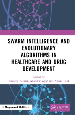 Swarm Intelligence and Evolutionary Algorithms in Healthcare and Drug Development - Kumar, Sandeep (Editor), and Nayyar, Anand (Editor), and Paul, Anand (Editor)